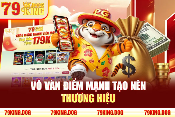 Vô vàn điểm mạnh tạo nên thương hiệu